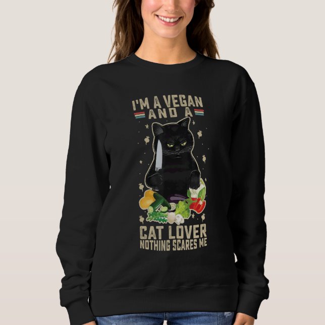 I'm A Vegan And A Cat  Nothing Scares Me Kitten Sweatshirt (Front)