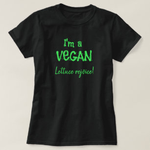 I'm a Vegan Lettuce Rejoice Funny T-Shirt