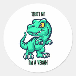 I'm a vegan, trust me. Dinosaur Classic Round Sticker