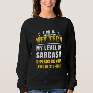 I'm A Vet Tech My Level Of Sarcasm Depends On Leve Sweatshirt