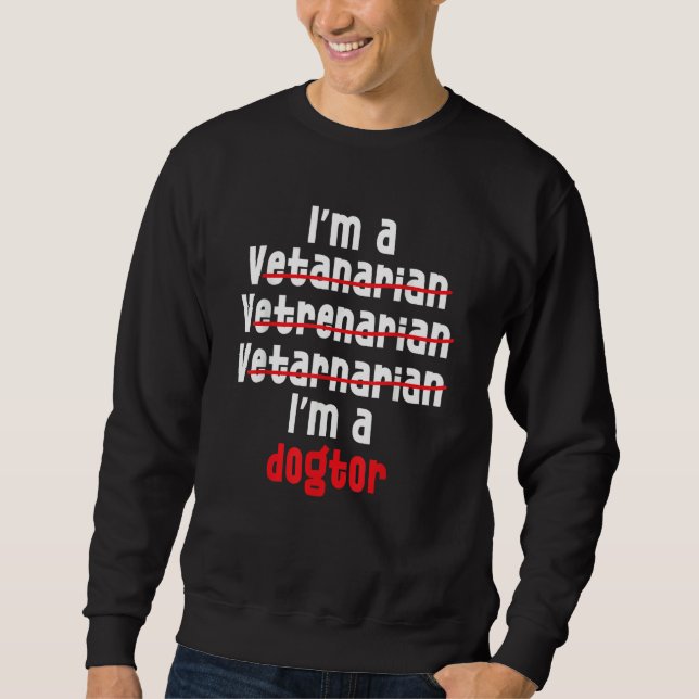 I'm a Veterinarian Veterinary Technician Vet Tech  Sweatshirt (Front)