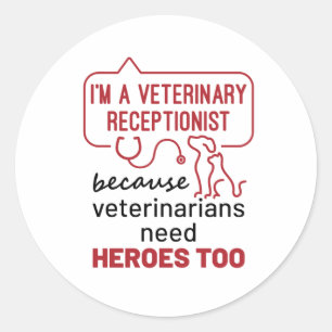 I'm a Veterinary Receptionist Because Heroes Quote Classic Round Sticker