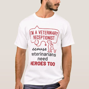I'm a Veterinary Receptionist Because Heroes Quote T-Shirt