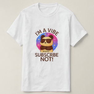 i'm a vibe, subscribe not ! T-Shirt