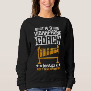 I'm A Vibraphone Coach Because I Don't Mind Hardwo Sweatshirt