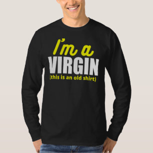 I'm A Virgin This Is An Old T-Shirt