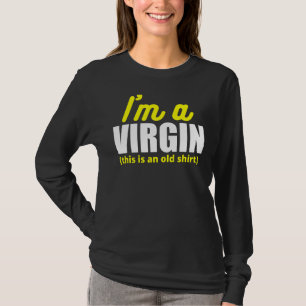 I'm A Virgin This Is An Old T-Shirt