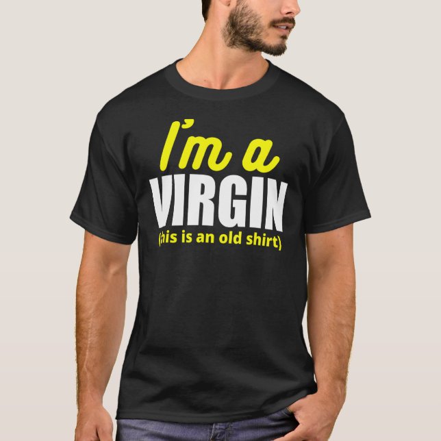 I'm A Virgin  This Is An Old T-Shirt (Front)
