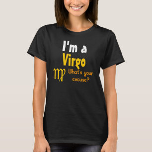 I'm a Virgo What's your excuse? T-Shirt