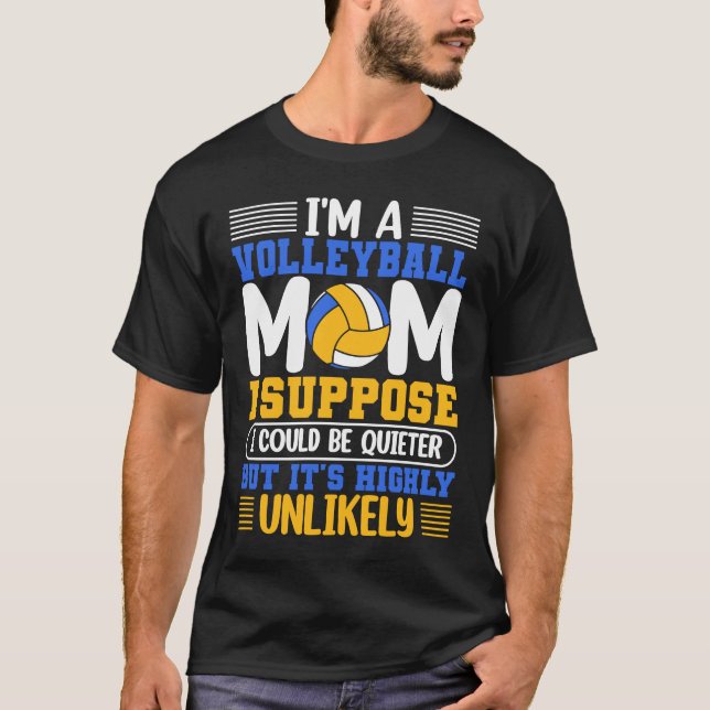 I'm A Volleyball Mum I Suppose I Could Be Quieter  T-Shirt (Front)
