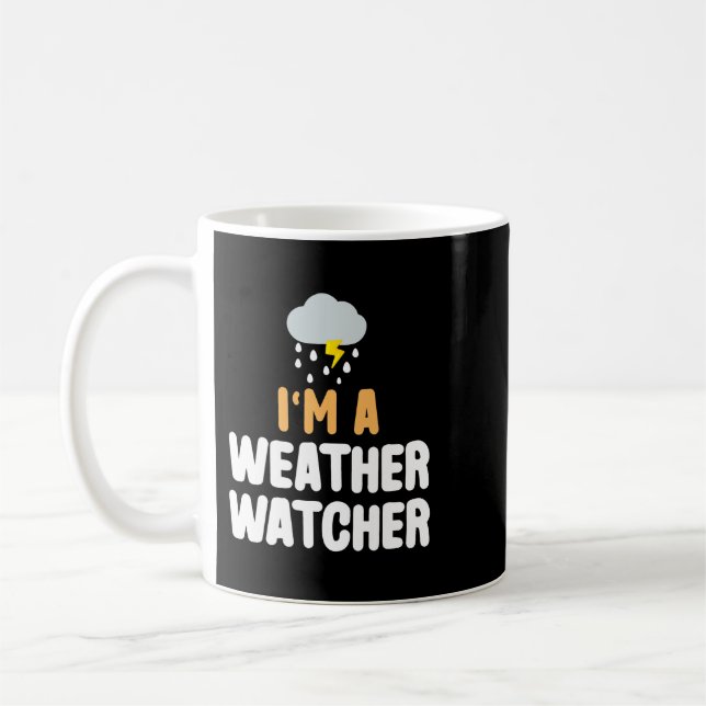 Im A Weather Watcher Funny Meteorologist Weatjer F Coffee Mug (Left)