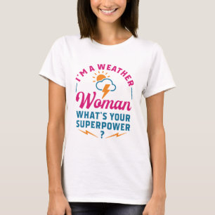 I'm a Weather Woman What's Your Superpower T-Shirt