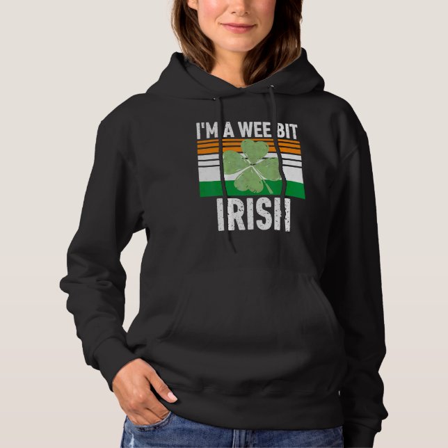 I'm A Wee Bit Irish  Funny Saint Patricks Day Hoodie (Front)