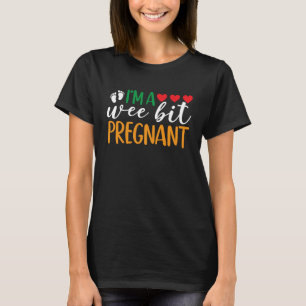 I'm A Wee Bit Pregnant Funny Irish Pregnancy Annou T-Shirt