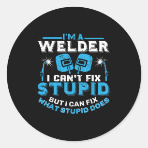 I'm A Welder I Can't Fix Stud Funny Welding Shirt Classic Round Sticker