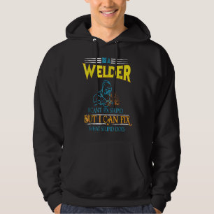 I'm A Welder I Can't Fix Stupid Funny Welding Tee
