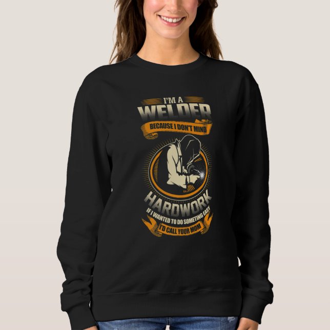 I'M A WELDER  Welders Welding Sweatshirt (Front)