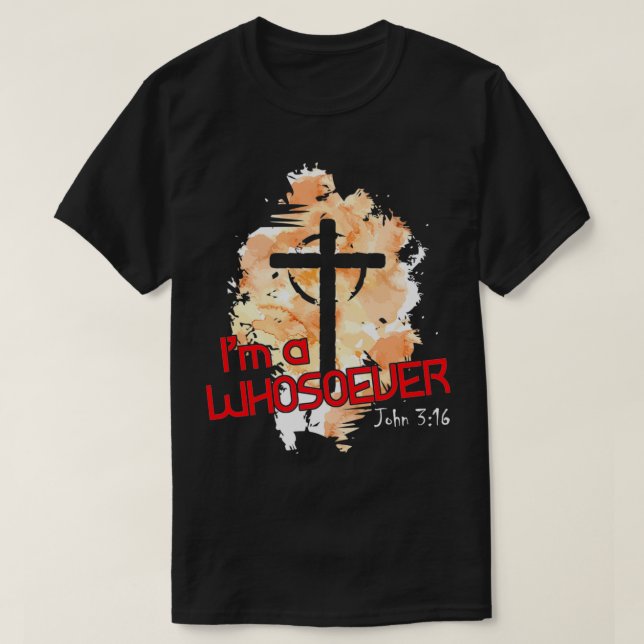 I'm A Whosoever I Am Bible Verse John 316 Christia T-Shirt (Design Front)