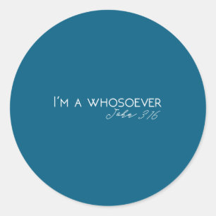 I'm A Whosoever _ John 3_16 Modern Christian S5004 Classic Round Sticker