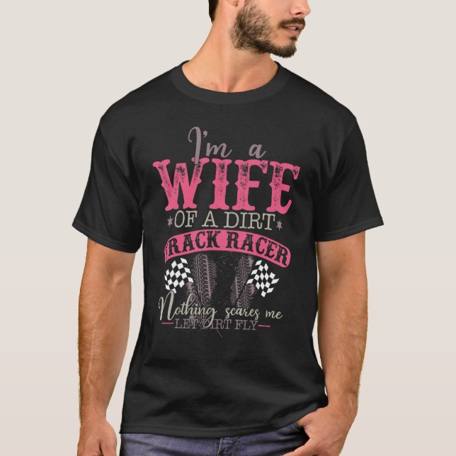 I'm A Wife Of A Dirt Track Racer   Racing Gear T-Shirt (Front)