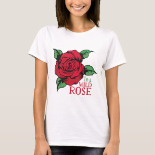 Im a Wild Rose T-Shirt