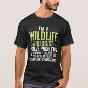 I'm A Wildlife Biologist I Solve Problems You Don' T-Shirt