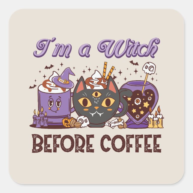 I'm A Witch Before Coffee - Coffee Lover Square Sticker (Front)