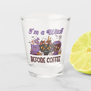I'm A Witch Before Coffee Shot Glass