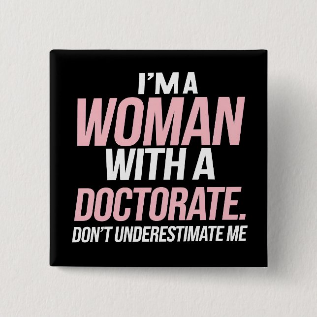 I'm A Woman With A Doctorate Funny PhD Graduation 15 Cm Square Badge (Front)