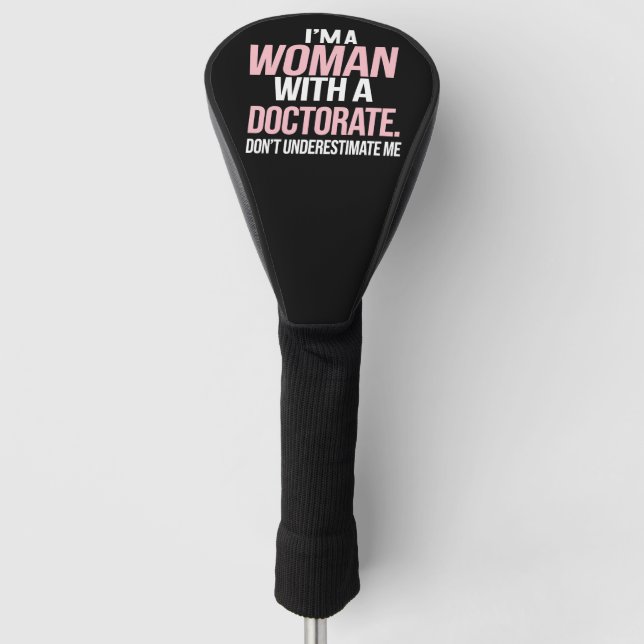I'm A Woman With A Doctorate Funny PhD Graduation Golf Head Cover (Front)
