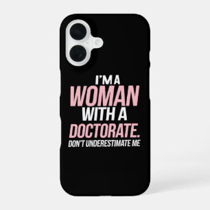 I'm A Woman With A Doctorate Funny PhD Graduation iPhone 16 Case
