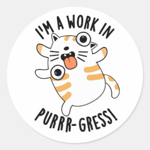 I'm A Work In Purrr-gress Funny Cat Pun  Classic Round Sticker
