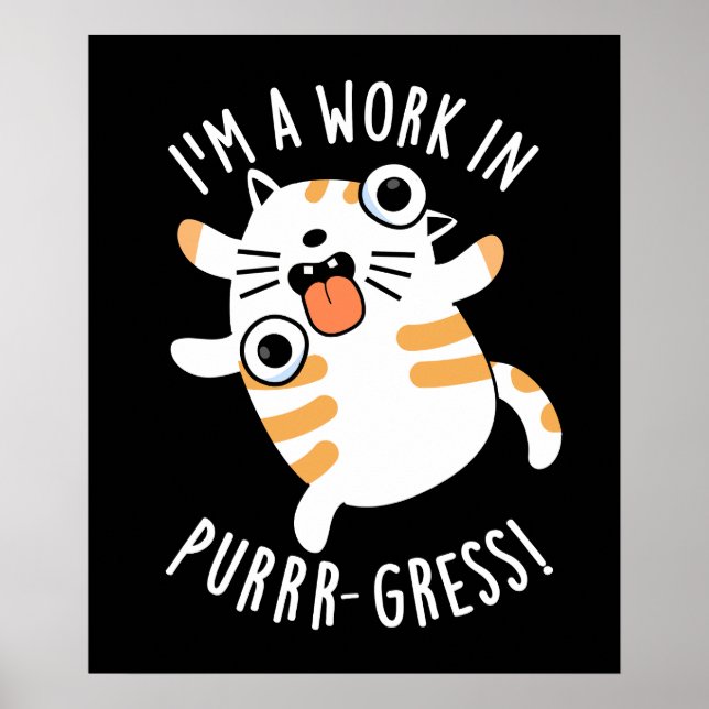 I'm A Work In Purrr-gress Funny Cat Pun Dark BG Poster (Front)