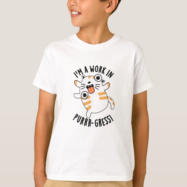 I'm A Work In Purrr-gress Funny Cat Pun  T-Shirt (Front)