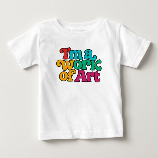 I'm a Work of Art Baby T-Shirt (Front)