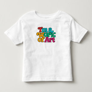 I'm a Work of Art Toddler T-Shirt