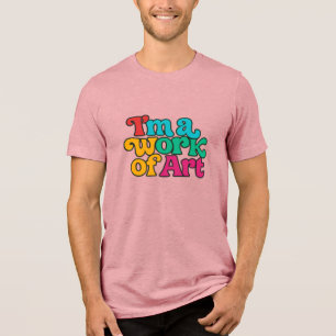 I'm a Work of Art Tri-Blend Shirt