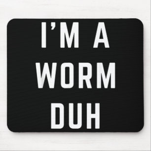 Im a Worm Duh Easy Halloween Costume Mouse Pad