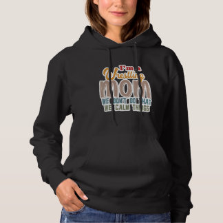 I'm A Wrestling Mum We Don't Do That Calm Thing 1 Hoodie