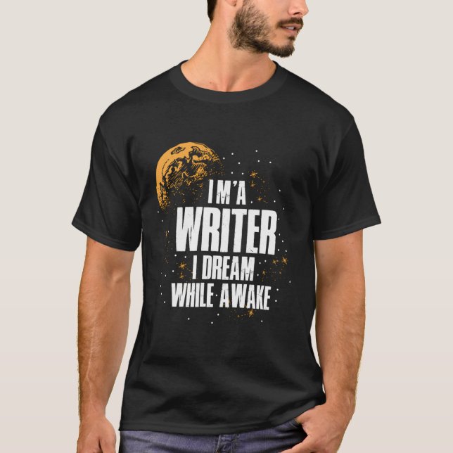 I'M A Writer I Dream While Awake T-Shirt (Front)