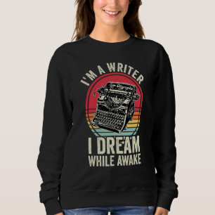 I'm A Writer I Dream While Awake Writer Retro Auth Sweatshirt