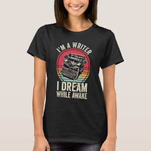 I'm A Writer I Dream While Awake Writer Retro Auth T-Shirt