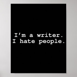 I'm A Writer I Hate People Funny Sarcastic Au Writ Poster