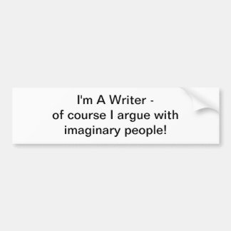I'm A Writer - of course I argue bumper sticker