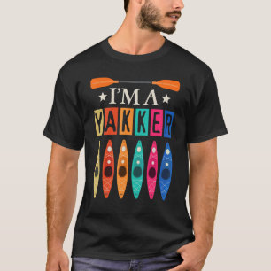 I'm A Yakker Cool Kayak Kayaking Canoe River Gift T-Shirt