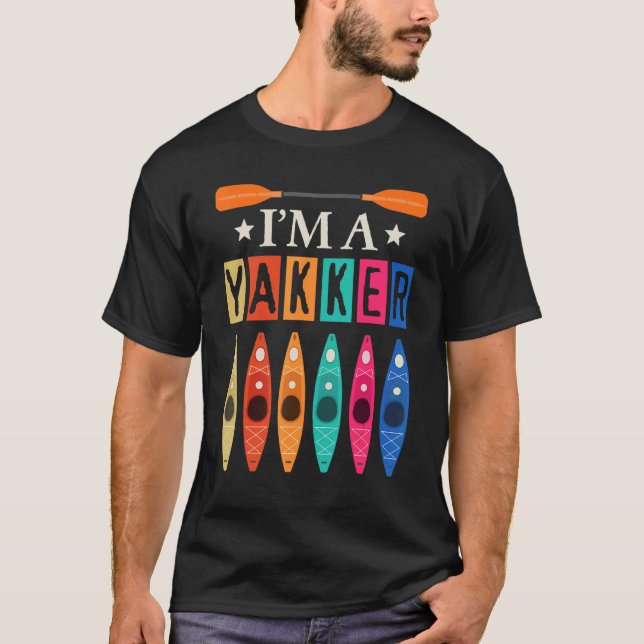 I'm A Yakker Cool Kayak Kayaking Canoe River Gift T-Shirt (Front)