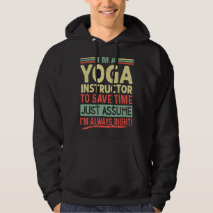 I'm A Yoga Instructor I'm Always Right Humour Quot Hoodie