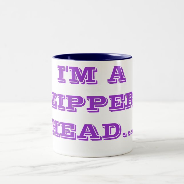 I'M A ZIPPER HEAD... Two-Tone COFFEE MUG (Center)