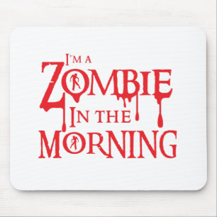 I'm a ZOMBIE in the morning Mouse Pad