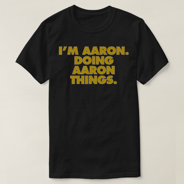 I'm Aaron Doing Aaron things, Funny Birthday Name  T-Shirt (Design Front)